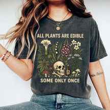 All Plants Are Edible Some Only Once T-Shirt