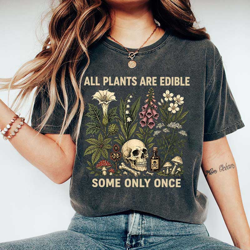 All Plants Are Edible Some Only Once T-Shirt