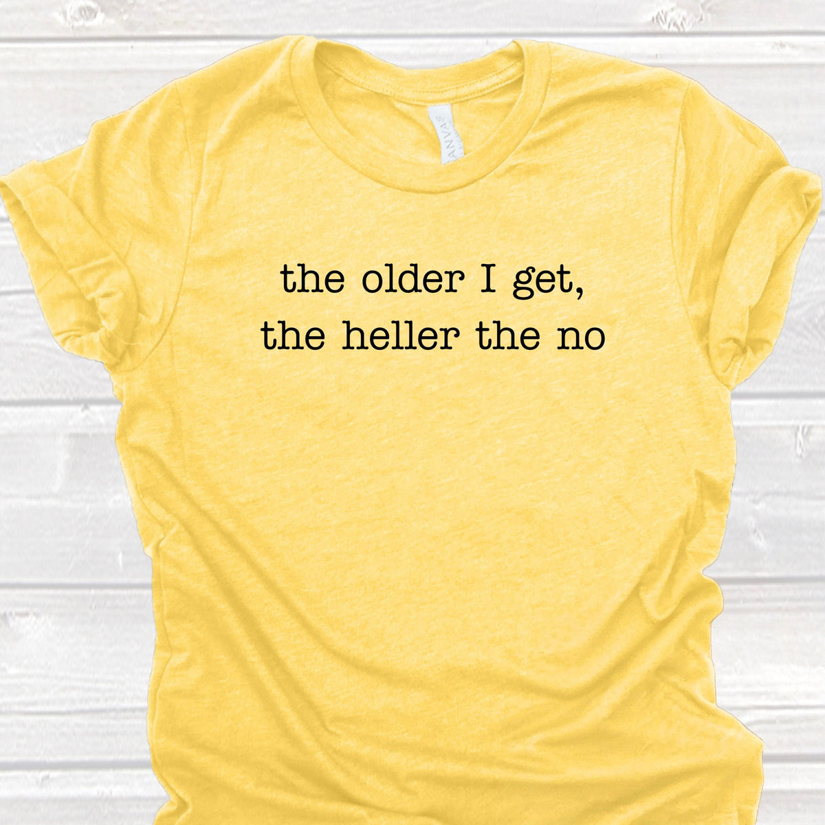 Sarcastic The Older I Get The Heller The No T-Shirt