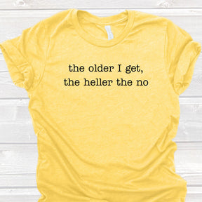 Sarcastic The Older I Get The Heller The No T-Shirt