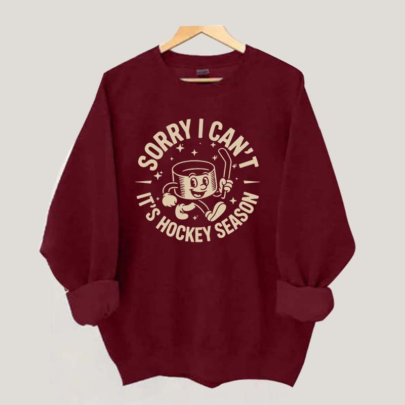 Sorry I Can't It's Hockey Season Sweatshirt