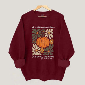 I Will Praise Him In Every Season Religous Sweatshirt
