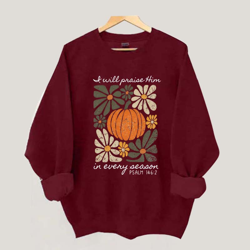 I Will Praise Him In Every Season Religous Sweatshirt