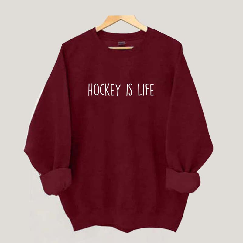 Hockey Is Life Sweatshirt