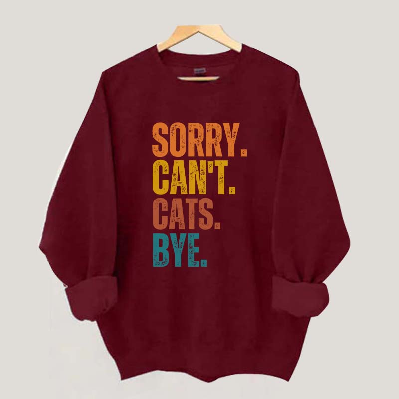 Sorry Can't Cats Bye Sweatshirt