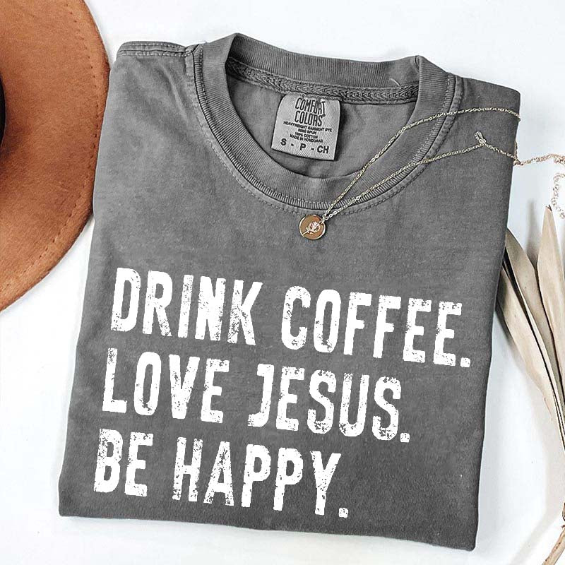Drink Coffee Love Jesus Be Happy T-Shirt