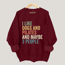 I Like Dogs And Pilates And Maybe 3 People Sweatshirt