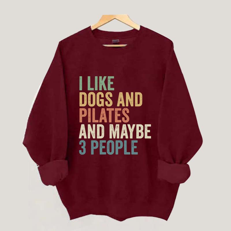 I Like Dogs And Pilates And Maybe 3 People Sweatshirt