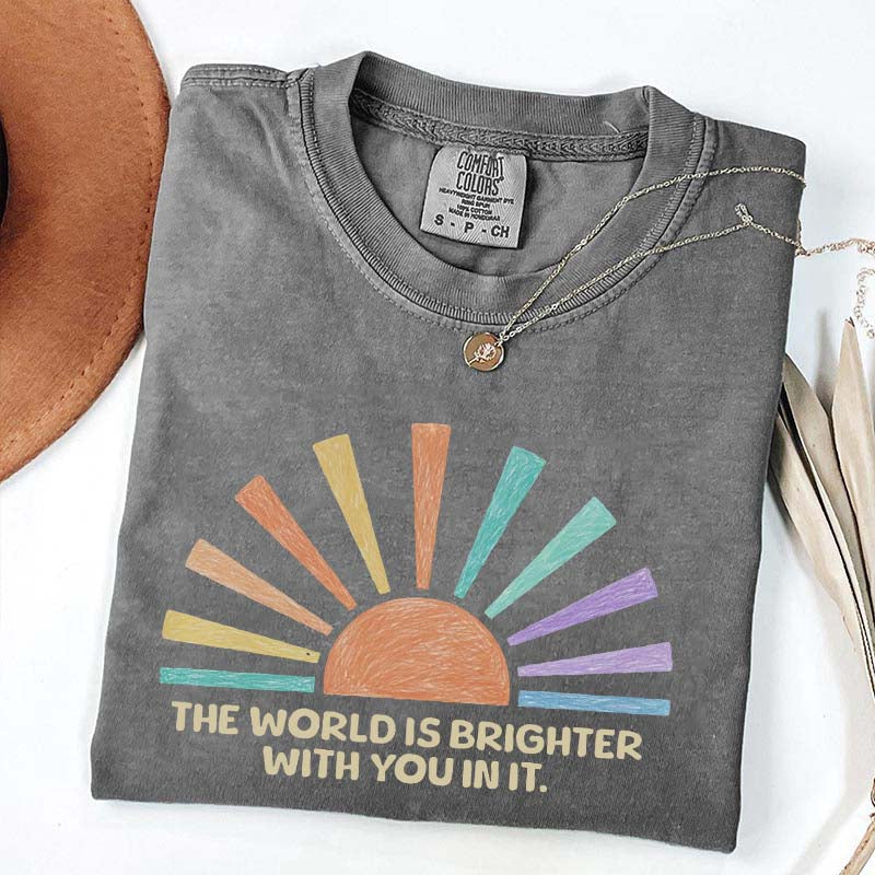 The World Is Brighter With You In It T-Shirt