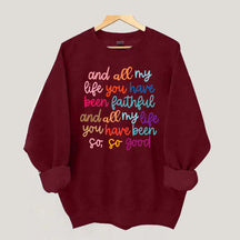 And All My Life You Have Been Faithful Religous Sweatshirt