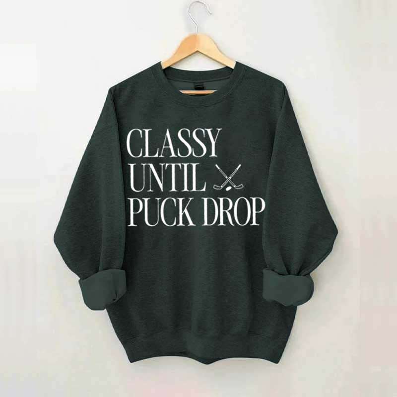 Classy Until Puck Drop Funny Ice Hockey Sweatshirt