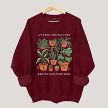 Let's Root For Each Other And Watch Each Other Grow Sweatshirt