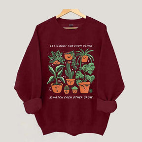 Let's Root For Each Other And Watch Each Other Grow Sweatshirt