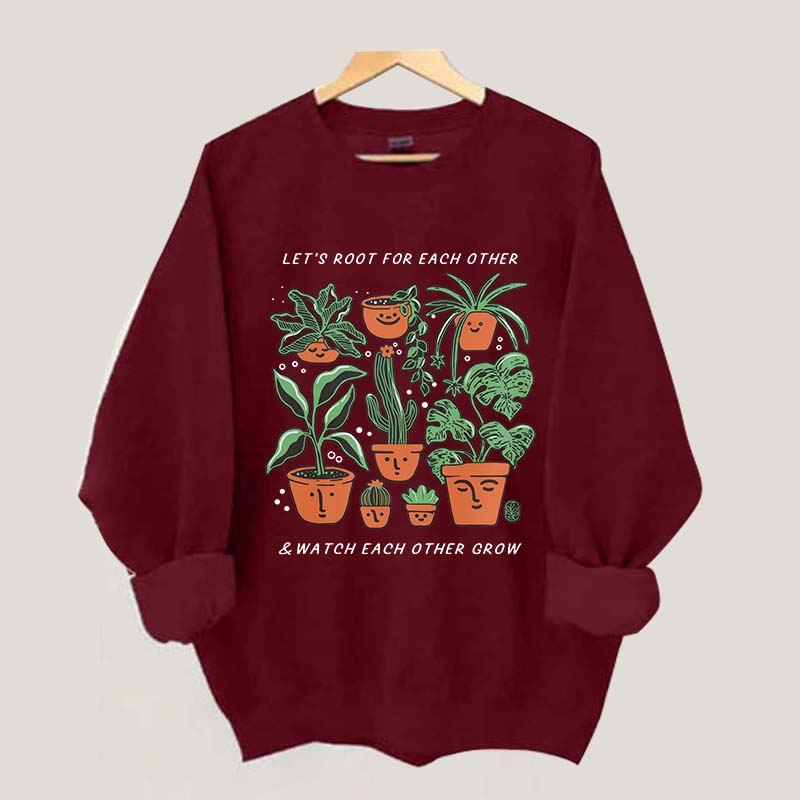 Let's Root For Each Other And Watch Each Other Grow Sweatshirt