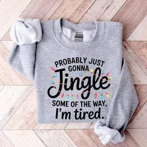 Cute Probably Just Gonna Jingle Some Of The Way I'm Tired Xmas Sweatshirt