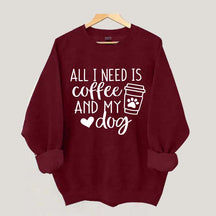 All I Need Is Coffee And My Dog Sweatshirt