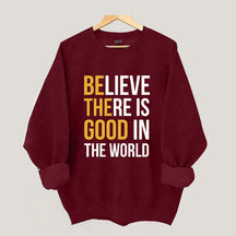Believe There Is Good In The World Minimalist Sweatshirt