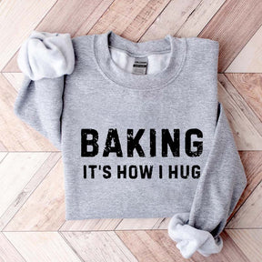 Baking it's How I Hug Sweatshirt