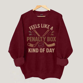 Feels Like A Penalty Box Kind Of Day Funny Sweatshirt