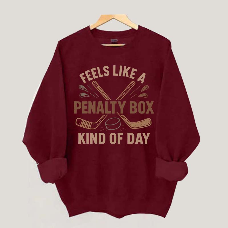 Feels Like A Penalty Box Kind Of Day Funny Sweatshirt