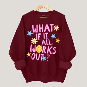 What If It All Works Out Sweatshirt