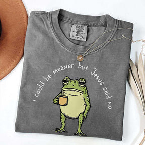 I Could Be Meaner But Jesus Said No Funny Religous T-Shirt