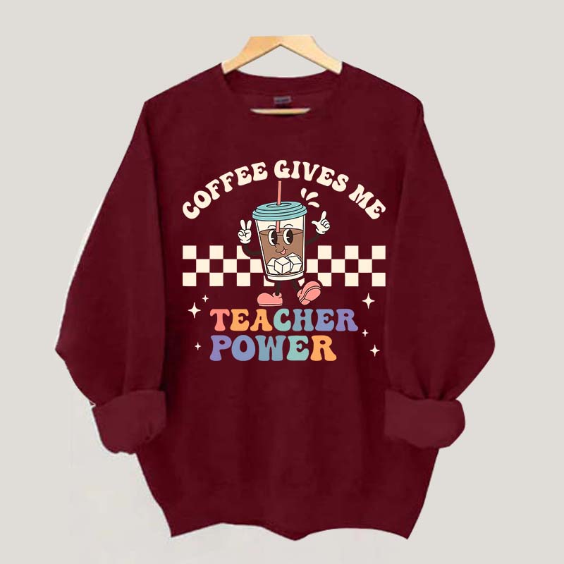 Coffee Gives Me Teacher Powers Sweatshirt