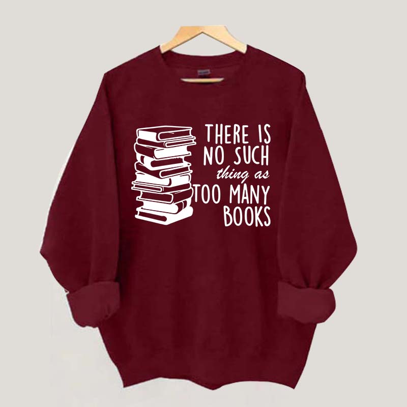 Minimalist There Is No Such Thing As Too Many Books Sweatshirt