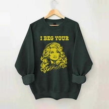 I Beg Your Parton Sweatshirt