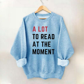 A Lot To Read At The Moment Sweatshirt