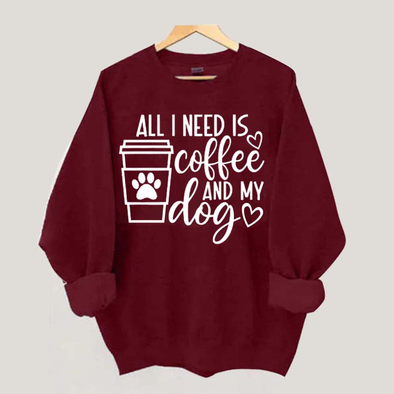 All I Need Is Coffee And My Dog Lover Sweatshirt