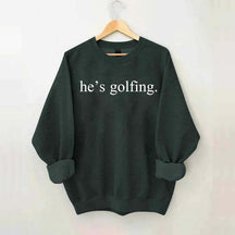 He's Golfing Sweatshirt