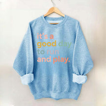 It's a Good Day to Run And Play Sweatshirt