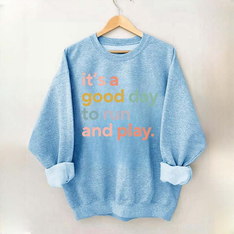 It's a Good Day to Run And Play Sweatshirt