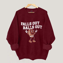 Falls Out Balls Out Sweatshirt