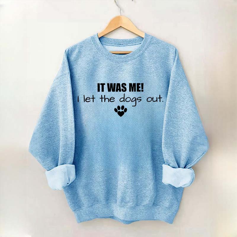 It Was Me I Let The Dogs Out Sweatshirt