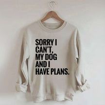 Sorry I Can't My Dog And I Have Plants Sweatshirt