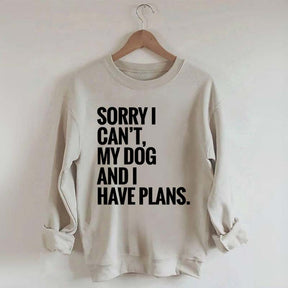 Sorry I Can't My Dog And I Have Plants Sweatshirt