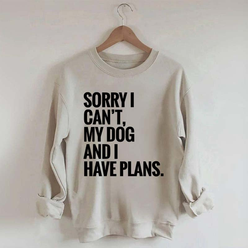 Sorry I Can't My Dog And I Have Plants Sweatshirt