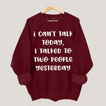 I Can't Talk Today I Talked To Two People Yesterday Sweatshirt