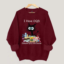 I Have OQD Obsessive Quilting Disorder Sweatshirt