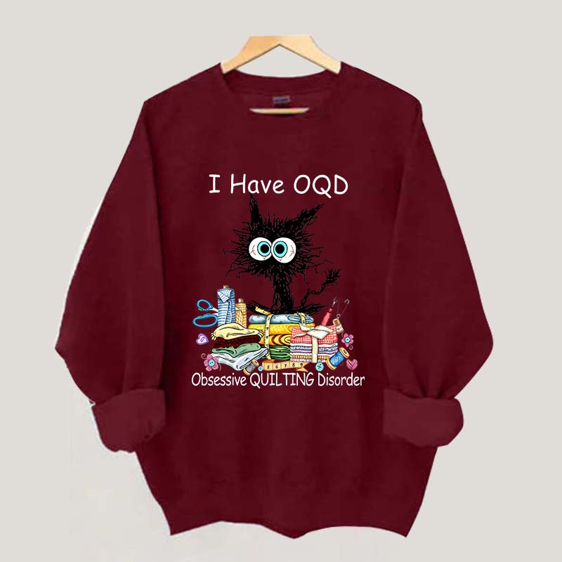 I Have OQD Obsessive Quilting Disorder Sweatshirt