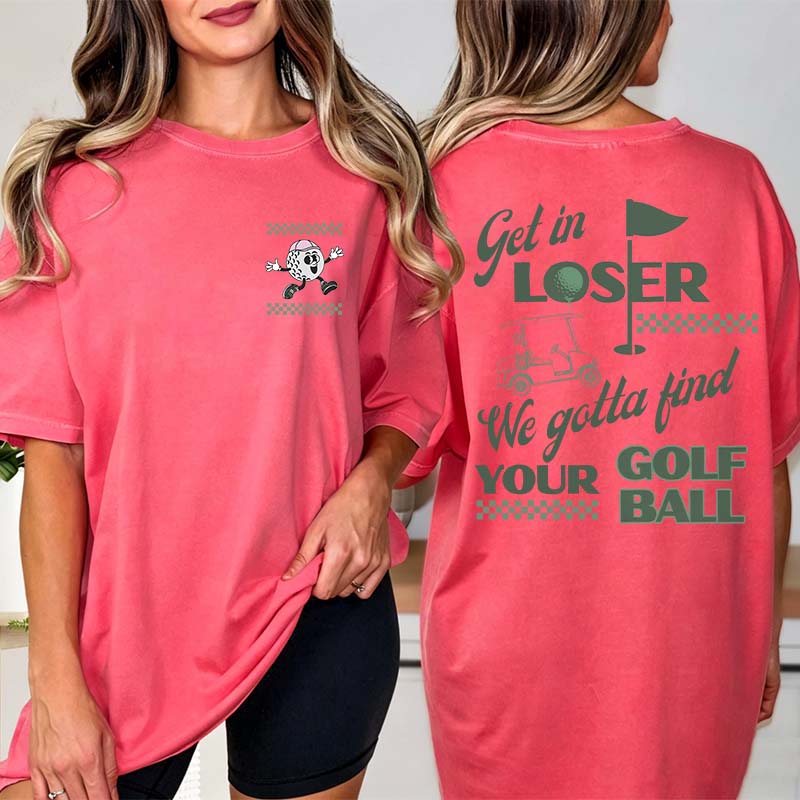 Funny Get In Loser Golf T-Shirt