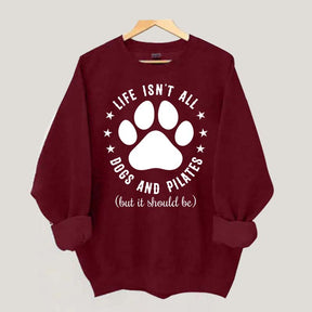 Life Isn't All Dogs and Pilates Paw Lover Sweatshirt