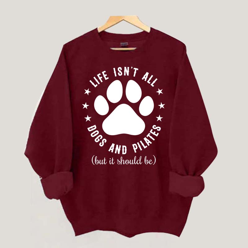 Life Isn't All Dogs and Pilates Paw Lover Sweatshirt