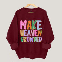 Make Heaven Crowded Faith Sweatshirt