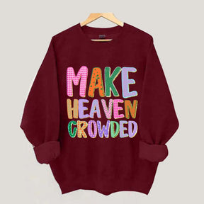 Make Heaven Crowded Faith Sweatshirt