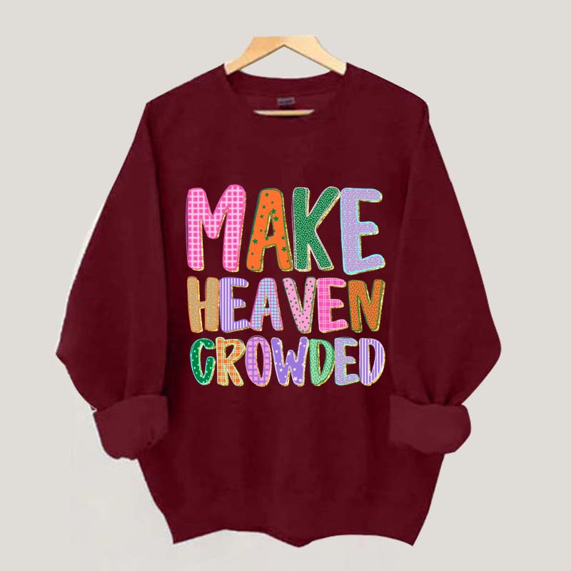 Make Heaven Crowded Faith Sweatshirt