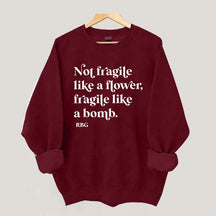 Not Fragile Like a Flower Sweatshirt