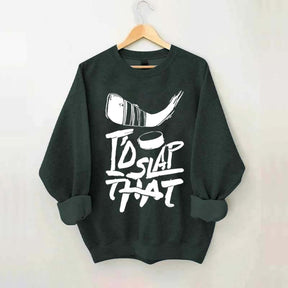 I'd Slap That Hockey Sweatshirt